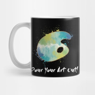 Pour Your Art Out! Mug